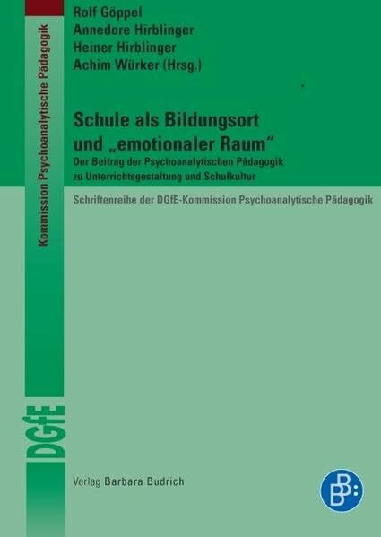 Schule als Bildungsort und "emotionaler Raum". Der Beitrag der Psychoanalytischen Pädagogik zu Unterrichtsgestaltung und Schulkultur ... DGfE-Kommission Psychoanalytische Pädagogik)