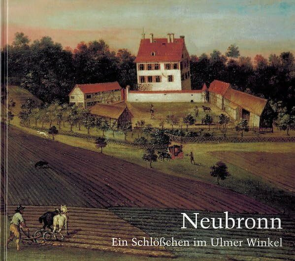 Neubronn: Ein Schlößchen im Ulmer Winkel