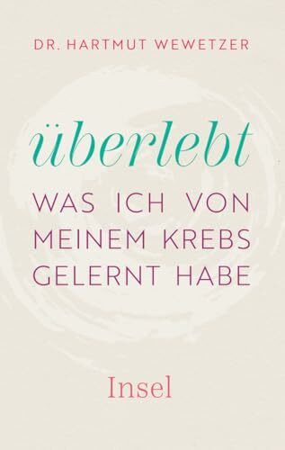 Überlebt: Was ich von meinem Krebs gelernt habe | Ein ermutigender Wegweiser durch das Labyrinth der Krebswelt