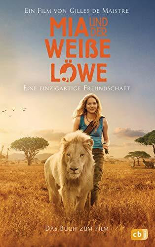 Mia und der weiße Löwe - Das Buch zum Film: Eine einzigartige Freundschaft