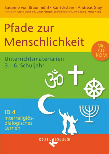 Interreligiös-dialogisches Lernen: ID - Sekundarstufe I - Band 4: 3.-6. Schuljahr: Pfade zur Menschlichkeit - Unterrichtsmaterialien mit CD-ROM