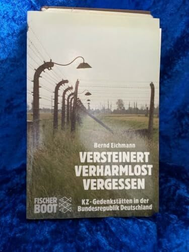 Versteinert, Verharmlost, Vergessen: KZ-Gedenkstätten in der Bundesrepublik Deutschland (Fischer Boot)