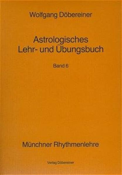 Astrologisches Lehrbuch und Übungsbuch, Bd. 6 (Münchner Rhythmenlehre)