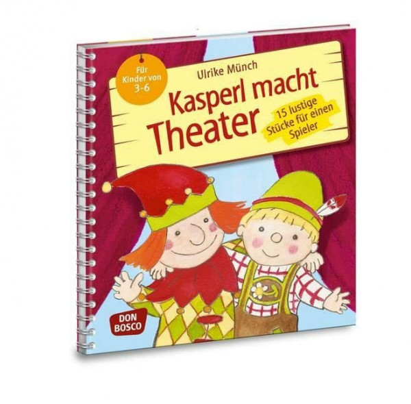 Kasperl macht Theater: 15 lustige Stücke für einen Spieler. Für Kinder von 3-6