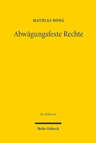Abwägungsfeste Rechte: Von Alexys Prinzipien zum Modell der Grundsatznormen (Jus Publicum, Band 277)