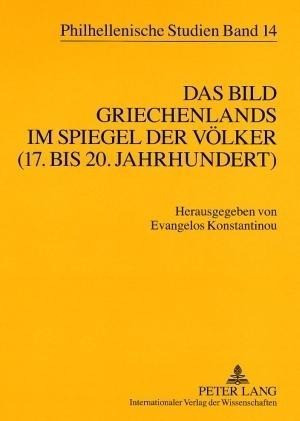 Das Bild Griechenlands im Spiegel der Völker (17. bis 18. Jahrhundert). The image of Greece in the