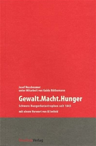 Gewalt.Macht.Hunger: Schwere Hungerkatastrophen seit 1845 (Geschichte und Ökonomie)