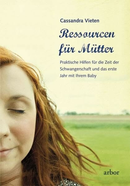 Ressourcen für Mütter: Praktische Hilfen für die Zeit der Schwangerschaft und das erste Jahr mit ihrem Baby
