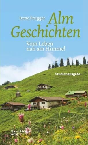 Almgeschichten. Vom Leben nah am Himmel
