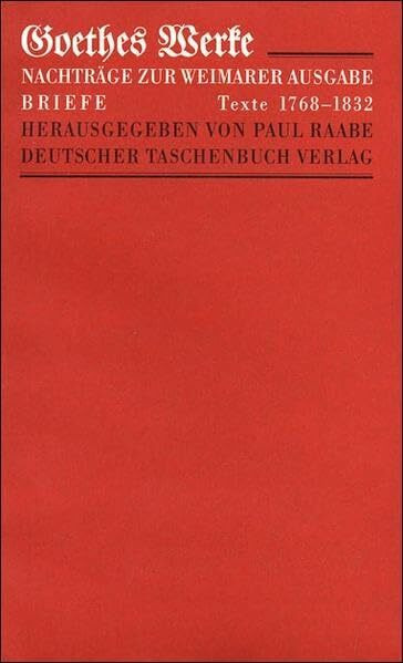 Werke. Herausgegeben im Auftrage der Grossherzogin Sophie von Sachsen: Goethes Werke, Weimarer Ausgabe, Nachträge u. Reg. z. IV. Abt.: Briefe