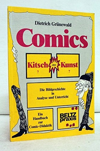 Comics, Kitsch oder Kunst? Die Bildgeschichte in Analyse und Unterricht - Ein Handbuch zur Comic-Didaktik