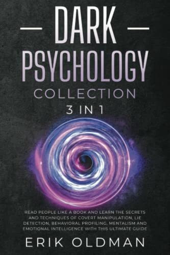 Dark Psychology: 3 books in 1: Analyze People and Learn the Secrets of Covert Manipulation, Lie Detection, Behavioral Profiling, Mentalism and Emotional Intelligence with this Complite Guide