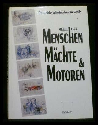 Menschen, Mächte und Motoren: Die genialen Erfinder des Automobils