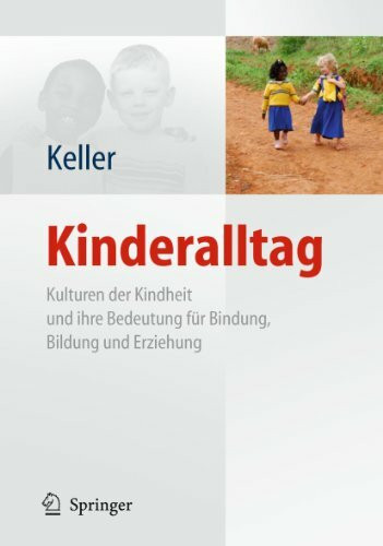 Kinderalltag: Kulturen der Kindheit und ihre Bedeutung für Bindung, Bildung und Erziehung