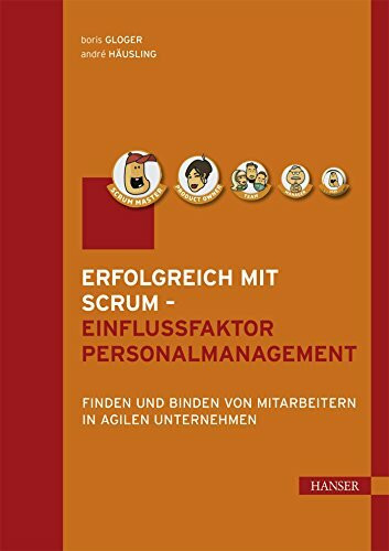 Erfolgreich mit Scrum - Einflussfaktor Personalmanagement: Finden und Binden von Mitarbeitern in agilen Unternehmen