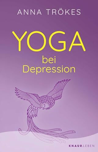 Yoga bei Depression: Hilfreiche Übungen zur Selbsthilfe von der Yoga-Expertin Anna Trökes