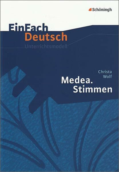 EinFach Deutsch Unterrichtsmodelle: Christa Wolf: Medea. Stimmen - Bisherige Ausgabe: Gymnasiale Oberstufe
