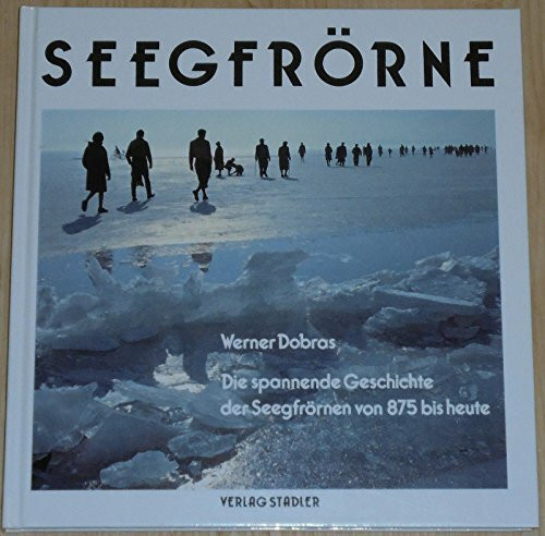 Seegfrörne: Die spannende Geschichte der Seegfrörnen von 875 bis heute