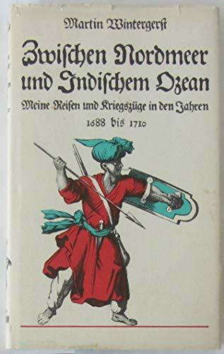 Zwischen Nordmeer und Indischem Ozean: Meine Reisen und Kriegszüge in den Jahren 1688 bis 1710