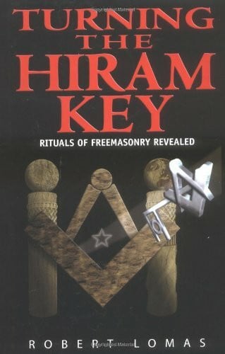 Turning The Hiram Key: Rituals Of Freemasonry Revealed