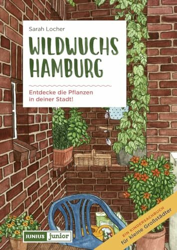Wildwuchs Hamburg: Entdecke die Pflanzen in deiner Stadt (Junius Junior)