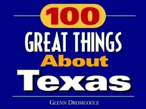 100 Great Things About Texas: One Hundred Great Things About Texas