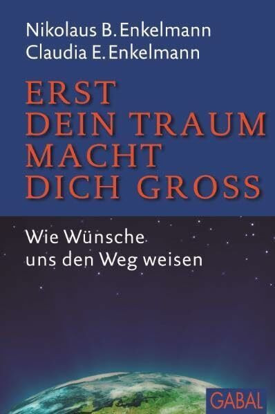 Erst dein Traum macht dich groß: Wie Wünsche uns den Weg weisen (Management)