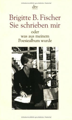 Sie schrieben mir: oder was aus meinem Poesiealbum wurde (dtv Literatur)