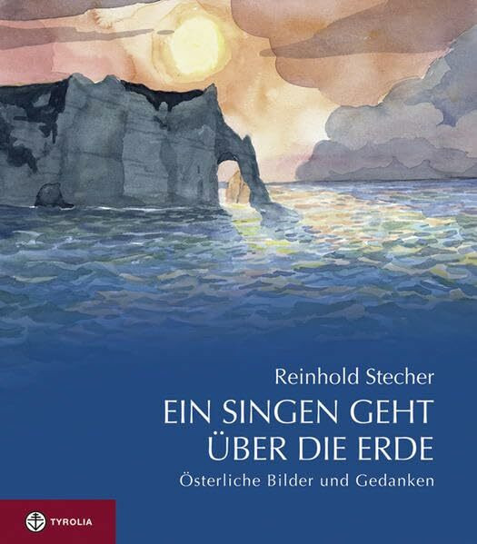 Ein Singen geht über die Erde: Österliche Bilder und Gedanken