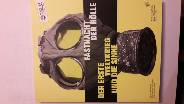 Fastnacht der Hölle. Der Erste Weltkrieg und die Sinne: Katalog zur Großen Landesausstellung im Haus der Geschichte Baden-Württemberg, Stuttgart, 4. April 2014 bis 1. März 2015