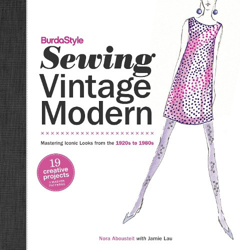 BurdaStyle Sewing Vintage Modern: Mastering Iconic Looks from the 1920s to 1980s [With Pattern(s)]