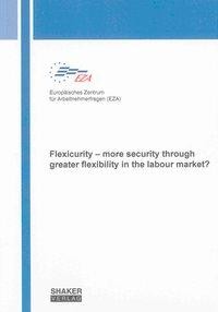 Flexicurity - more security through greater flexibility in the labour market?