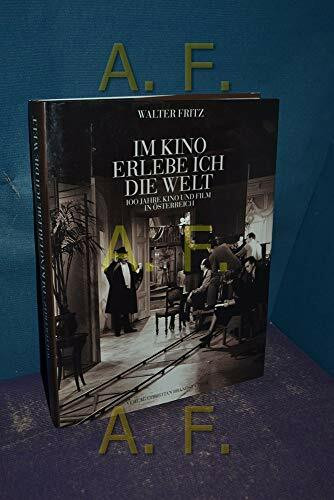 Im Kino erlebe ich die Welt... Kino und Film in Österreich 1896-1996