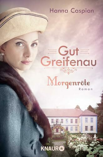 Gut Greifenau - Morgenröte: Roman | Band 3 der großen Familiensaga der Bestseller-Autorin Hanna Caspian (Die Gut-Greifenau-Reihe, Band 3)
