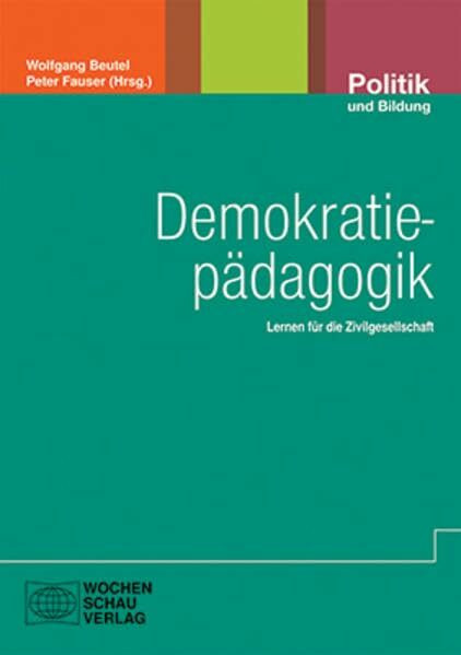 Demokratiepädagogik: Lernen für die Zivilgesellschaft (Politik und Bildung)
