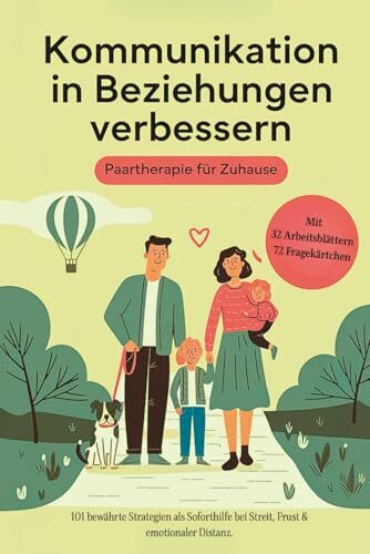 Kommunikation in Beziehungen verbessern - Paartherapie für Zuhause: 101 bewährte Strategien als Soforthilfe bei Streit, Frust & emotionaler Distanz. ... und 72 Fragekärtchen zum gemeinsamen Anwenden