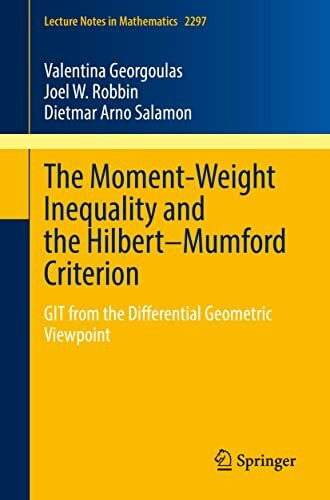The Moment-Weight Inequality and the Hilbert–Mumford Criterion: GIT from the Differential Geometric Viewpoint (Lecture Notes in Mathematics, Band 2297)