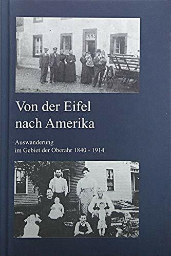 Von der Eifel nach Amerika: Auswanderung im Gebiet der Oberahr 1840-1914