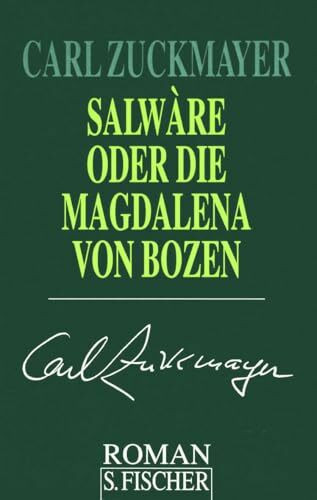 Salwàre oder Die Magdalena von Bozen: Roman (Carl Zuckmayer, Gesammelte Werke in Einzelbänden)