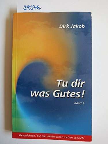 Tu dir was Gutes! Band 2: Geschichten, die das (Networker-) Leben schrieb