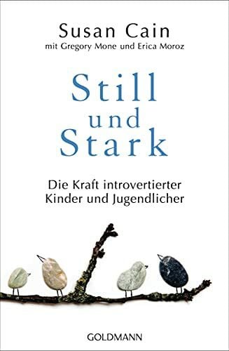 Still und Stark: Die Kraft introvertierter Kinder und Jugendlicher - Der Folgeband des weltweiten Bucherfolgs