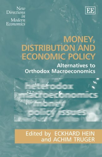 Money, Distribution and Economic Policy: Alternatives to Orthodox Macroeconomics (New Directions in Modern Economics)