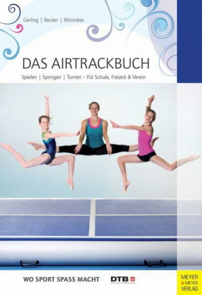 Das Airtrackbuch: Spielen, Springen, Turnen – Für Schule, Freizeit & Verein (Wo Sport Spaß macht)