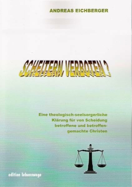 Scheitern verboten?: Eine theologisch-seelsorgerliche Klärung für von Scheidung betroffene und betroffen gemachte Christen