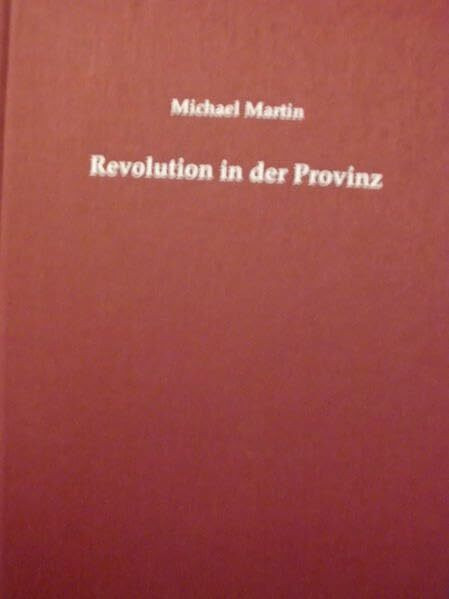 Revolution in der Provinz: Auswirkungen der Französischen Revolution in Landau und in der Südpfalz bis 1795 (Reihe B Abhandlungen zur Geschichte der Pfalz)