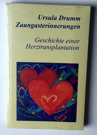 Zaungasterinnerungen. Geschichte einer Herztransplantation