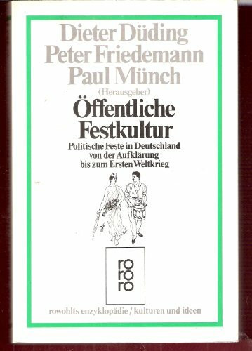 Öffentliche Festkultur. Politische Feste in Deutschland von der Aufklärung bis zum ersten Weltkrieg