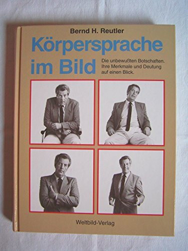 Körpersprache im Bild - Die unbewußten Botschaften. Ihre Merkmale und Deutung auf einen Blick.