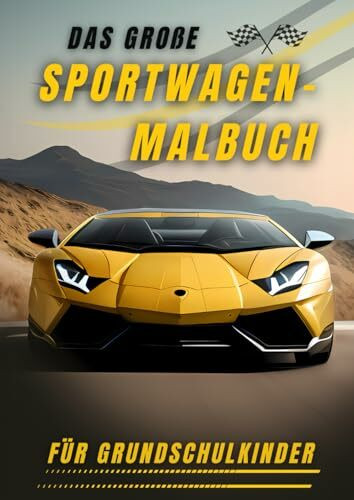 Das große Sportwagen-Malbuch für Grundschulkinder: Spaß und kreative Stunden mit aufregenden Supercars zum Ausmalen (Malbücher für Grundschüler)