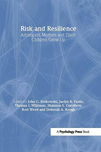 Risk and Resilience: Adolescent Mothers and Their Children Grow Up Risk and Resilience: Adolescent Mothers and Their Children Grow Up